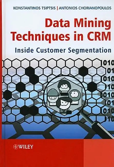 Data Mining Techniques In Crm: Inside Customer Segmentation by Konstantinos Tsiptsis, Antonios Chorianopoulos