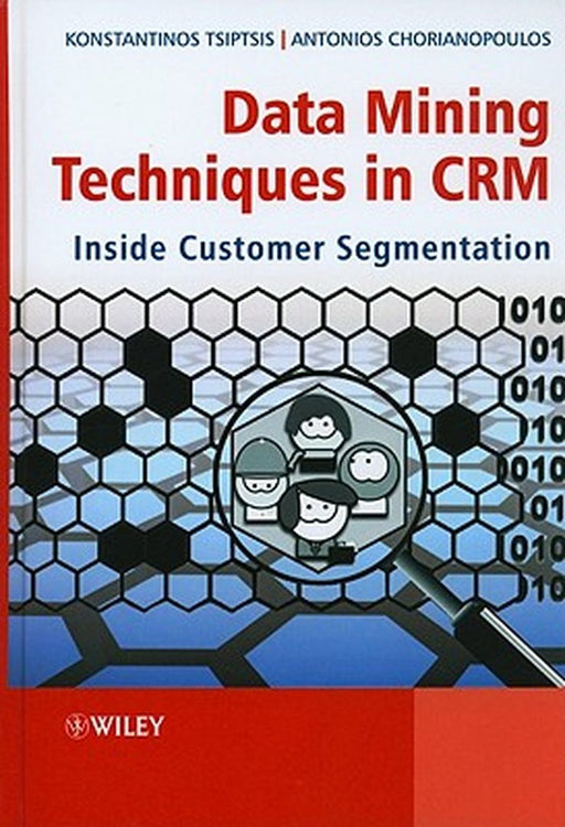 Data Mining Techniques In Crm: Inside Customer Segmentation by Konstantinos Tsiptsis, Antonios Chorianopoulos