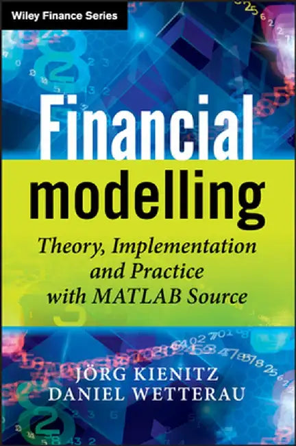 Financial Modelling: Theory, Implementation and Practice with MATLAB Source by Joerg Kienitz