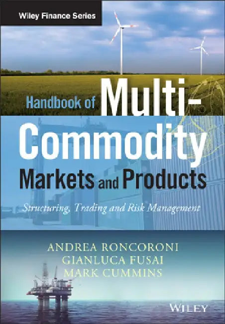 Handbook of Multi-Commodity Markets and Products: Structuring, Trading and Risk Management by Andrea Roncoroni