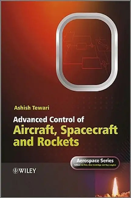 Advanced Control of Aircraft, Spacecraft and Rockets by Ashish Tewari