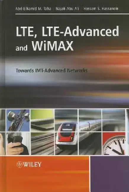 Lte, Lte-Advanced and Wimax: Towards Imt-Advanced Networks by Abd-Elhamid M. Taha