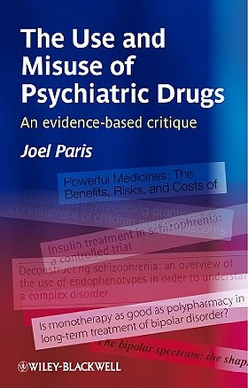 The Use and Misuse of Psychiatric Drugs: An Evidence-Based Critique by Joel Paris