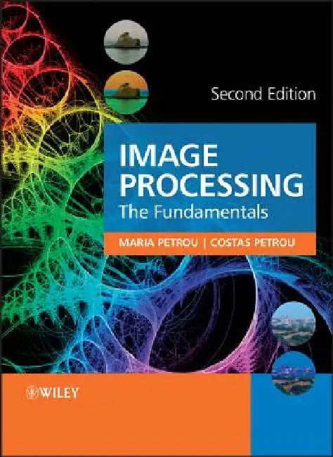 Image Processing: The Fundamentals by Maria Petrou