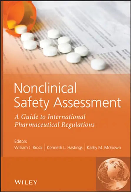 Nonclinical Safety Assessment: A Guide to International Pharmaceutical Regulations by William J. Brock