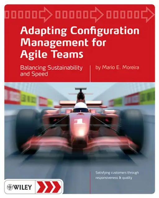 Adapting Configuration Management for Agile Teams: Balancing Sustainability and Speed by Mario E. Moreira