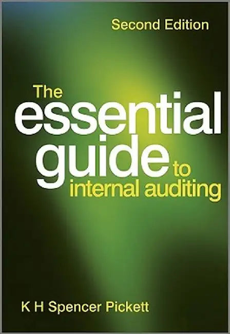 The Essential Guide to Internal Auditing by K. H. Spencer Pickett