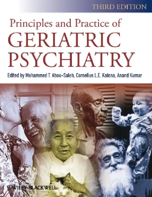Principles and Practice of Geriatric Psychiatry by Mohammed T. Abou-Saleh