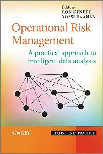 Operational Risk Management: A Practical Approach to Intelligent Data Analysis by Ron S. Kenett