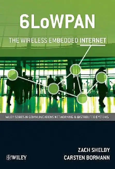 6LowPAN: The Wireless Embedded Internet by Zach Shelby