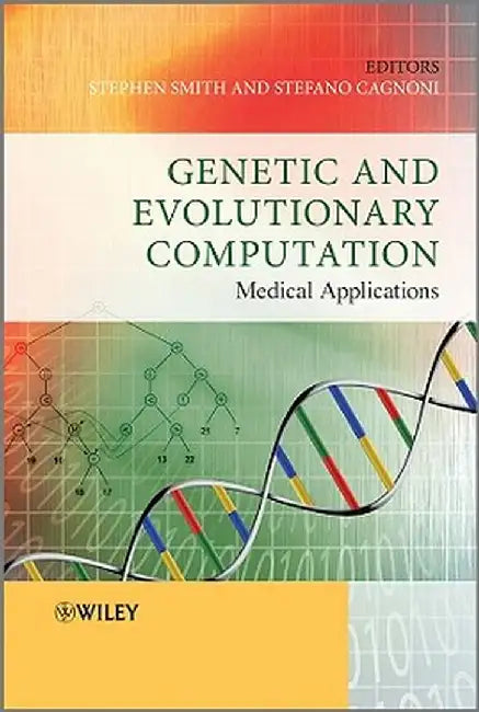 Genetic and Evolutionary Computation: Medical Applications by Stephen L. Smith