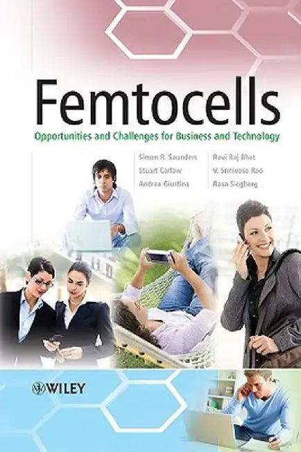 Femtocells: Opportunities and Challenges for Business and Technology by Simon R. Saunders