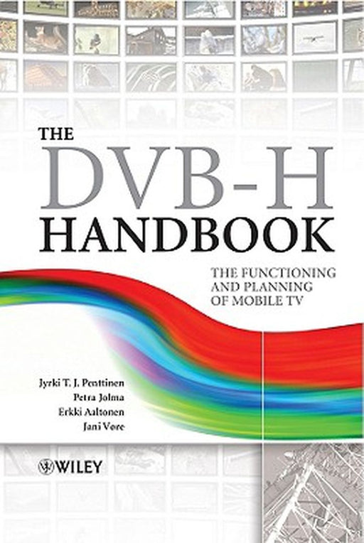 The DVB-H Handbook: The Functioning and Planning of Mobile TV by Jyrki T. J. Penttinen