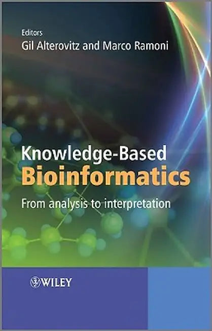 Knowledge-Based Bioinformatics: From Analysis to Interpretation by Gil Alterovitz