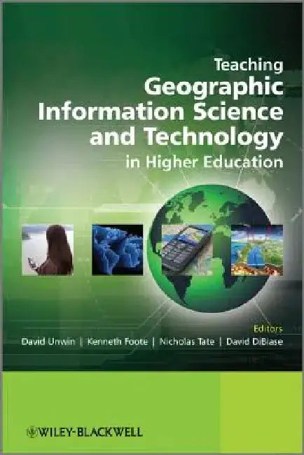 Teaching Geographic Information Science and Technology in Higher Education by David Unwin