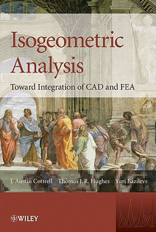 Isogeometric Analysis: Toward Integration of CAD and FEA by J. Austin Cottrell