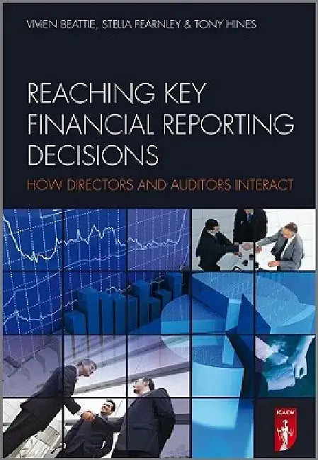 Reaching Key Financial Reporting Decisions: How Directors and Auditors Interact by Stella Fearnley