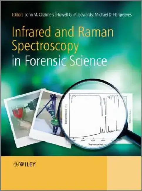Infrared and Raman Spectroscopy in Forensic Science by John M. Chalmers