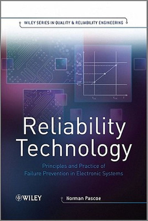 Reliability Technology: Principles and Practice of Failure Prevention in Electronic Systems by Norman Pascoe
