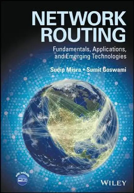 Network Routing: Fundamentals, Applications, and Emerging Technologies by Sudip Misra