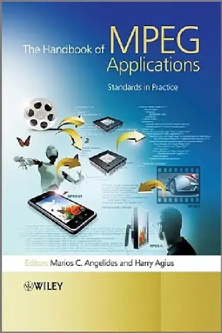 The Handbook of MPEG Applications: Standards in Practice by Marios C. Angelides
