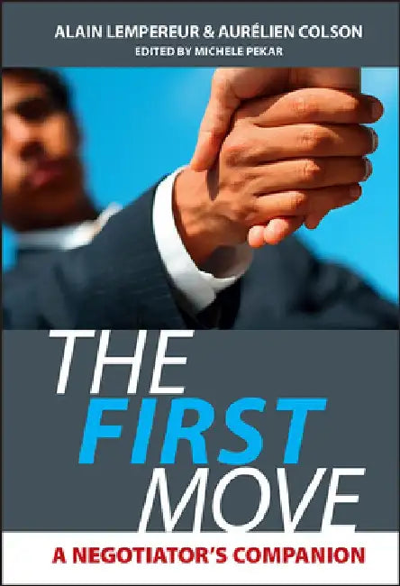 The First Move: A Negotiator's Companion by Alain Lempereur