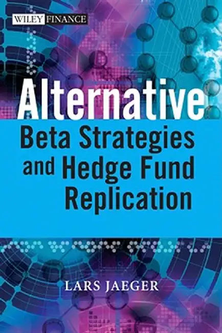 Alternative Beta Strategies and Hedge Fund Replication by Lars Jaeger