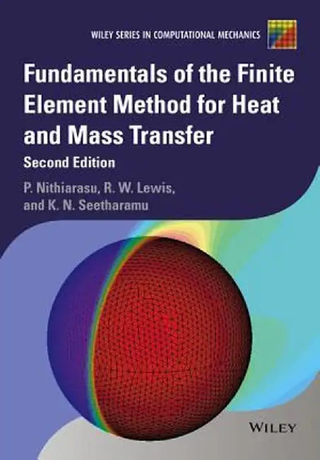 Fundamentals of the Finite Element Method for Heat and Mass Transfer by Perumal Nithiarasu