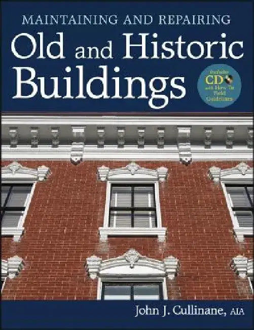 Maintaining and Repairing Old and Historic Buildings [With CDROM] by John J. Cullinane