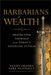 Barbarians of Wealth: Protecting Yourself from Today's Financial Attilas by Sandy Franks