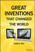 Great Inventions That Changed the World by James Wei