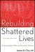 Rebuilding Shattered Lives Rebuilding Shattered Lives: Treating Complex Ptsd and Dissociative Disorders Treating Complex Ptsd and Dissociative Disorde by James A. Chu