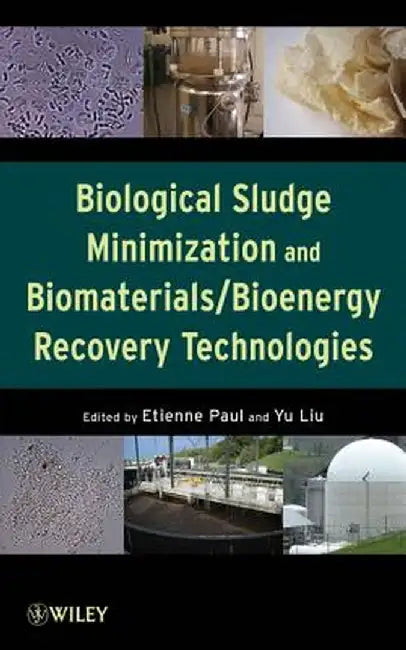 Biological Sludge Minimization and Biomaterials/Bioenergy Recovery Technologies by Etienne Paul