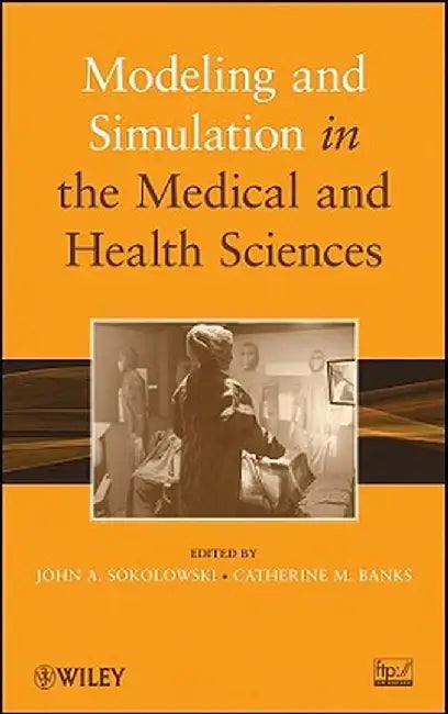 Modeling and Simulation in the Medical and Health Sciences by John A. Sokolowski
