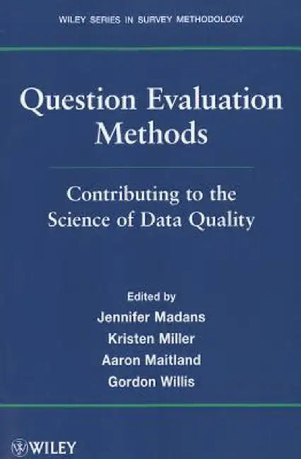 Question Evaluation Methods: Contributing to the Science of Data Quality by Jennifer Madans
