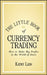 The Little Book of Currency Trading: How to Make Big Profits in the World of Forex by Kathy Lien