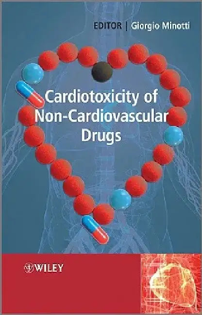 Cardiotoxicity of Non-Cardiovascular Drugs by Giorgio Minotti