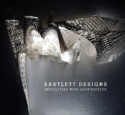 Bartlett Designs: Speculating with Architecture by Iain Borden