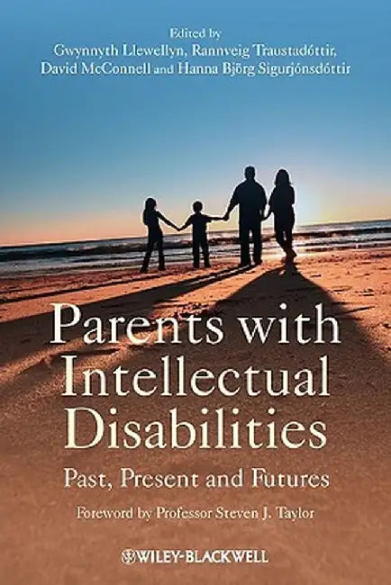 Parents with Intellectual Disabilities: Past, Present and Futures by Gwynnyth Llewellyn