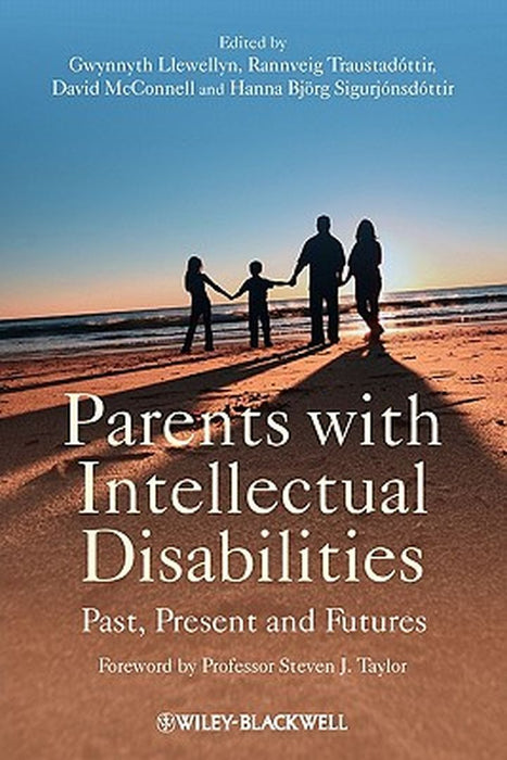 Parents with Intellectual Disabilities: Past, Present and Futures by Gwynnyth Llewellyn