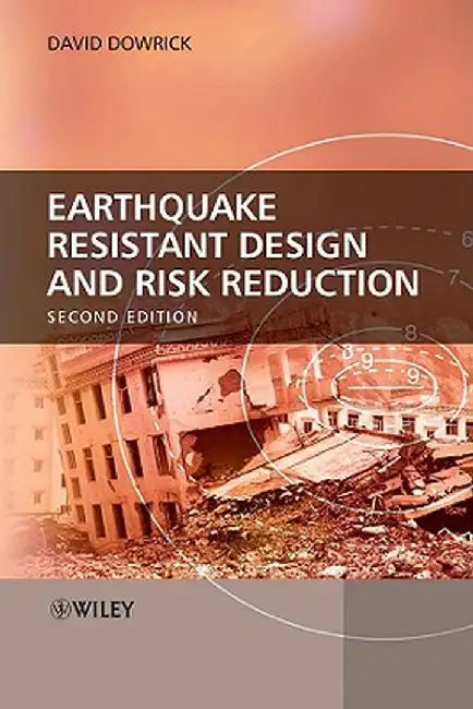Earthquake Resistant Design and Risk Reduction by David J. Dowrick