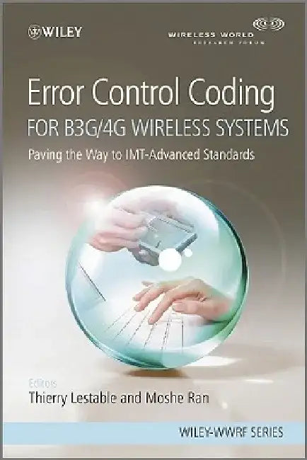 Error Control Coding for B3G/4G Wireless Systems: Paving the Way to IMT-Advanced Standards by Thierry Lestable
