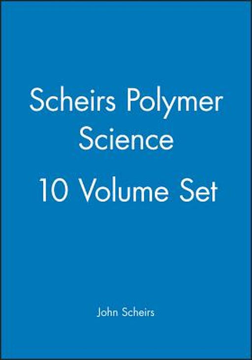 Scheirs Polymer Science, 10 Volume Set by John Scheirs