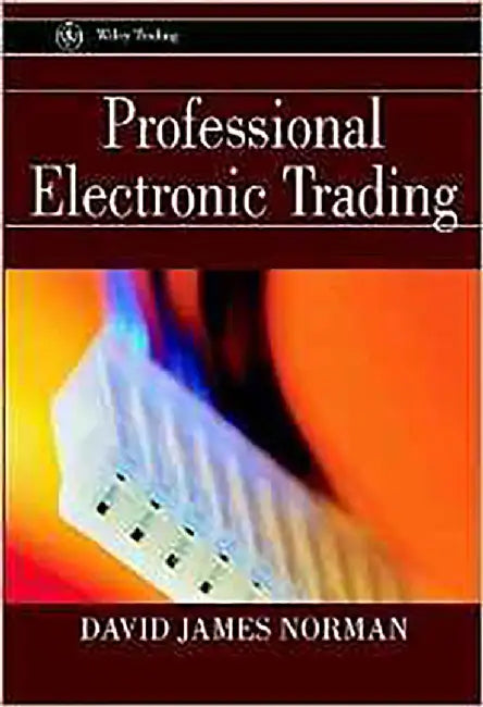 Professional Electronic Trading by David James Norman