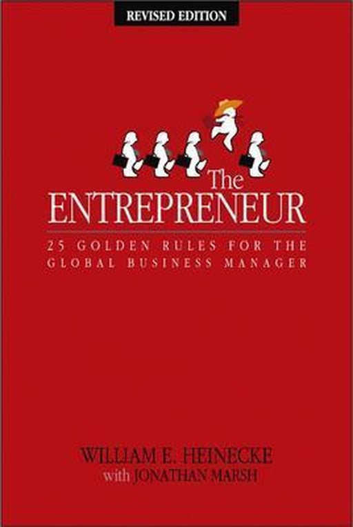 The Entrepreneur: 25 Golden Rules for the Global Business Manager by William Heinecke