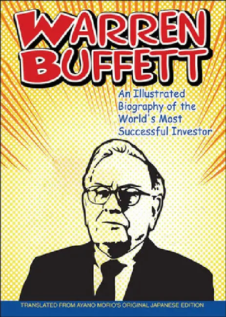 Warren Buffett: An Illustrated Biography of the World's Most Successful Investor by Ayano Morio