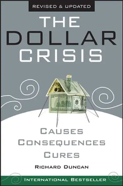 The Dollar Crisis: Causes, Consequences, Cures by Richard Duncan