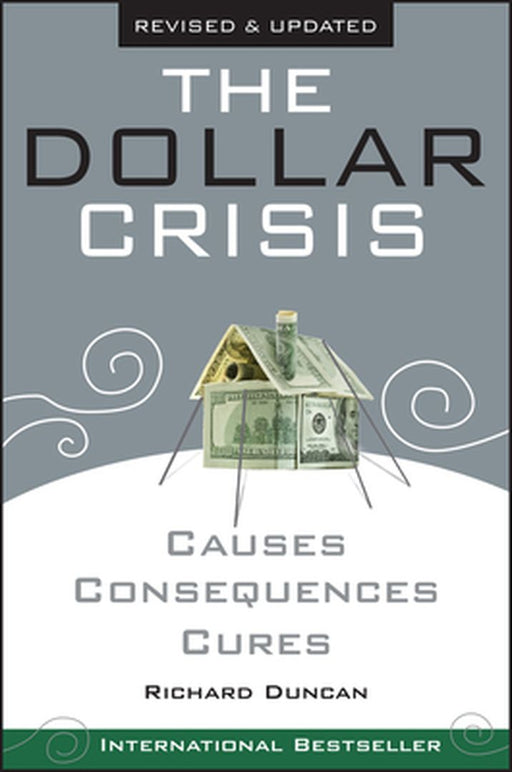 The Dollar Crisis: Causes, Consequences, Cures by Richard Duncan
