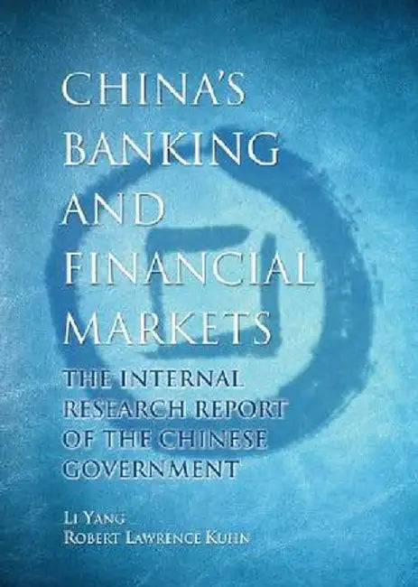 China's Banking and Financial Markets: The Internal Research Report of the Chinese Government by Li Yang