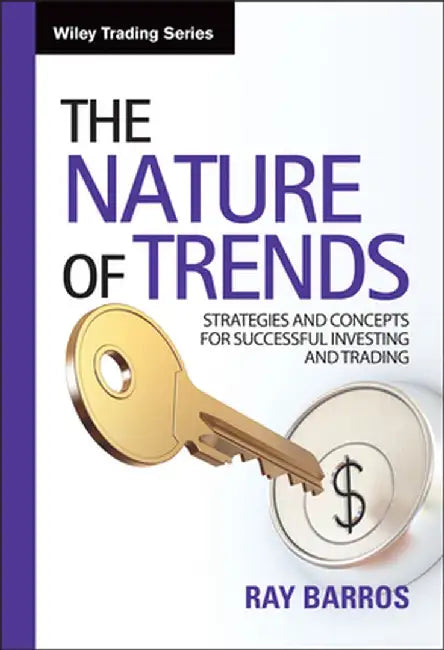 The Nature of Trends: Strategies and Concepts for Successful Investing and Trading by Ray Barros